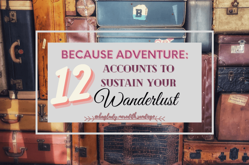 because adventure 12 accounts to sustain your wanderlust pin by Meredith with suitcases stacked in the background