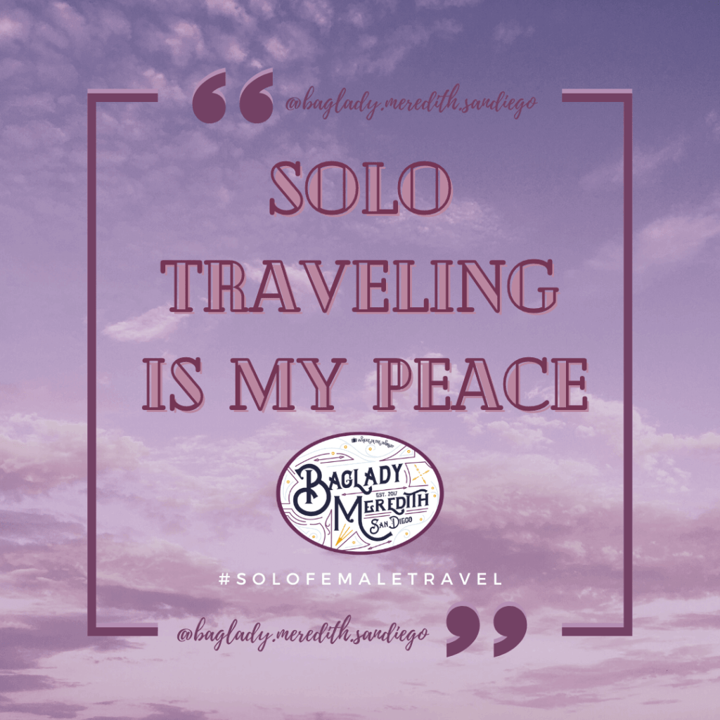 Solo traveling is my peace graphic designed in Canva by Bag Lady Meredith San Diego